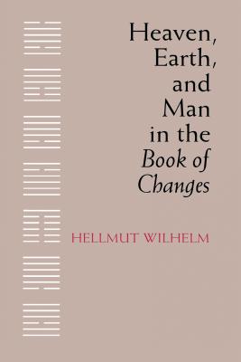 Heaven, Earth, and Man in the Book of Changes: Seven Eranos Lectures (Publications on Asia of the Institute for Comparative and Foreign Area Studies, No. 28)