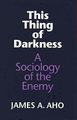 This Thing of Darkness: A Sociology of the Enemy