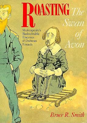 Roasting the Swan of Avon: Shakespeare's Redoubtable Enemies & Dubious Friends