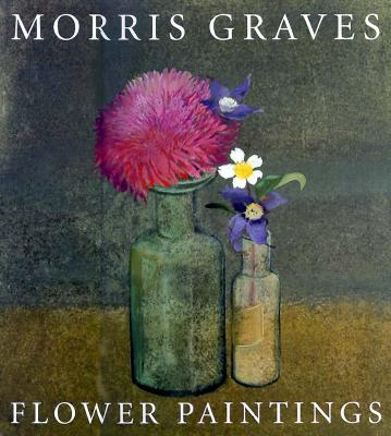 Morris Graves: Flower Paintings