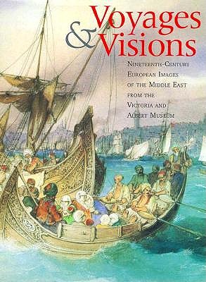 Voyages & Visions: Nineteenth-Century European Images of the Middle East from the Victoria and Albert Museum