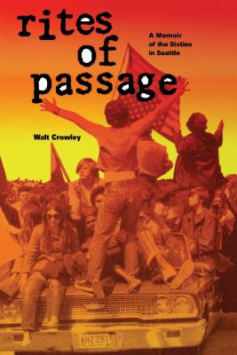 Image for Rites of Passage: A Memoir of the Sixties in Seattle Rites of Passage: A Memoir of the Sixties in Seattle