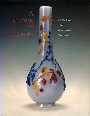 A Chorus of Colors: Chinese Glass from Three American Collections