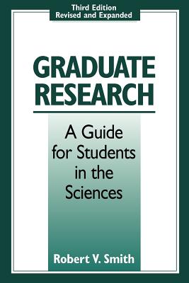 Graduate Research: A Guide for Students in the Sciences, Third Edition, Revised and Expanded