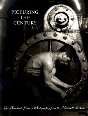 Picturing the Century: One Hundred Years of Photography from the National Archives