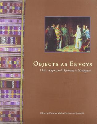 Objects as Envoys: Cloth, Imagery, and Diplomacy in Madagascar