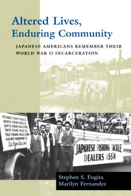 Altered Lives, Enduring Community Japanese Americans Remember Their World War II Incarceration