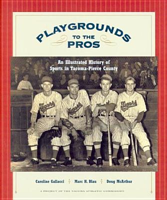 Playgrounds To The Pros: An Illustrated History Of Sports In Tacoma-Pierce County