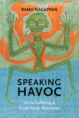 Speaking Havoc: Social Suffering & South Asian Narratives (Literary Conjugations)