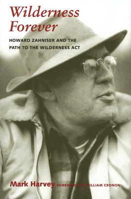 Wilderness Forever: Howard Zahniser And The Path To The Wilderness Act (Weyerhaeuser Environmental Books)