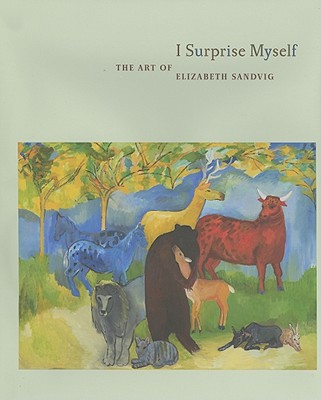 I Surprise Myself: The Art of Elizabeth Sandvig