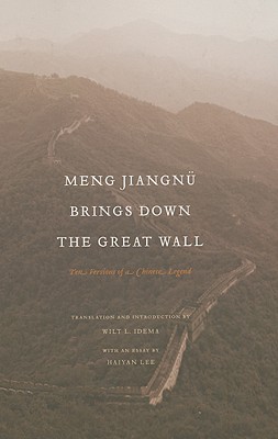 Meng Jiangnu Brings Down the Great Wall: Ten Versions of a Chinese Legend (A China Program Book)