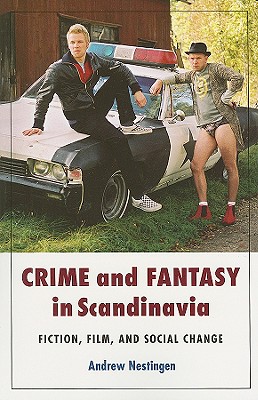 Crime and Fantasy in Scandinavia: Fiction, Film, and Social Change