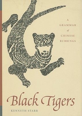Black Tigers: A Grammar of Chinese Rubbings (China Program Books (Hardcover))