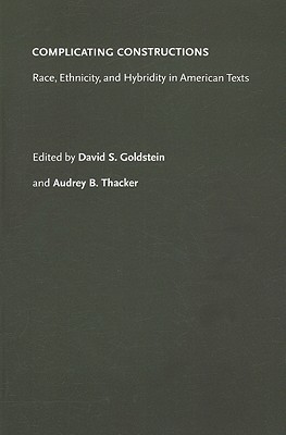 Complicating Constructions: Race, Ethnicity, And Hybridity In American Texts (American Ethnic and Cultural Studies)