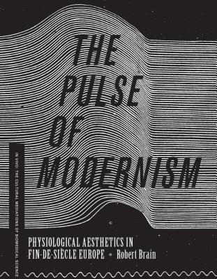 The Pulse of Modernism: Physiological Aesthetics in Fin-de-Sicle Europe (In Vivo)