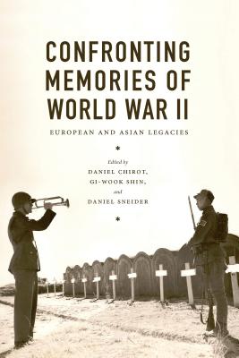 Confronting Memories of World War II: European and Asian Legacies (Jackson School Publications in International Studies)