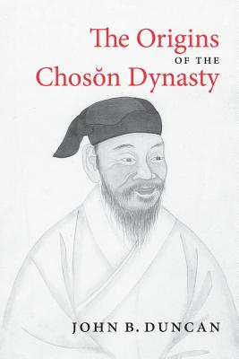 The Origins of the Choson Dynasty (Korean Studies of the Henry M. Jackson School of International Studies)