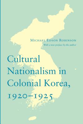 Cultural Nationalism in Colonial Korea, 1920-1925 (Korean Studies of the Henry M. Jackson School of International Studies)