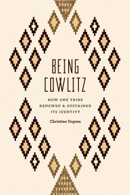 Being Cowlitz: How One Tribe Renewed and Sustained Its Identity