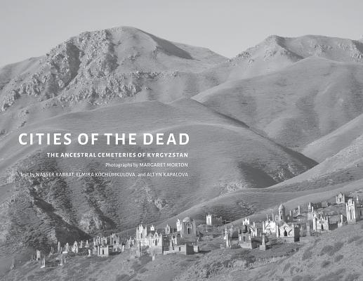 Cities of the Dead: The Ancestral Cemeteries of Kyrgyzstan
