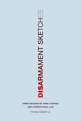 Disarmament Sketches: Three Decades of Arms Control and International Law (Donald R. Ellegood International Publications)