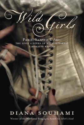 WILD GIRLS: Paris, Sappho and Art the Lives and Loves of Natalie Barney and Romaine Brooks