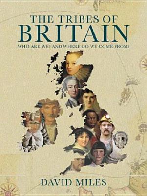 The Tribes of Britain: Who are we and where do we come from