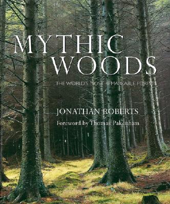 Mythic Woods: The World's Most Remarkable Forests