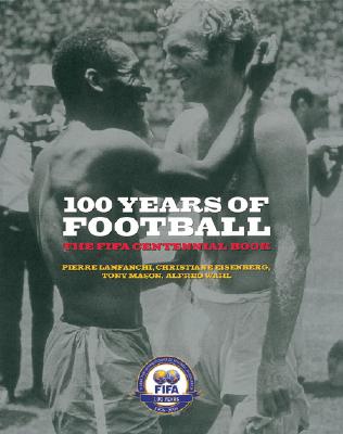 100 Years Of Football: The FIFA Centennial Book