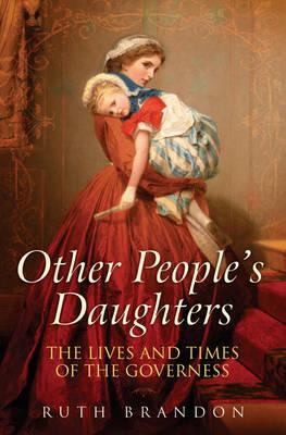 Other People's Daughters. The Life and Times of the Governess