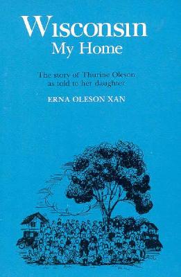 Wisconsin, My Home: The Story of Thurine Oleson as Told to Her Daughter