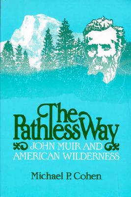 The Pathless Way: John Muir and American Wilderness (Volume 1983)