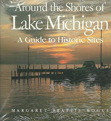 Around the Shores of Lake Michigan: A Guide to Historic Sites