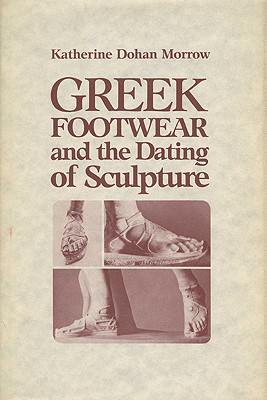 Greek Footwear and the Dating of Sculpture (Wisconsin Studies in Classics)