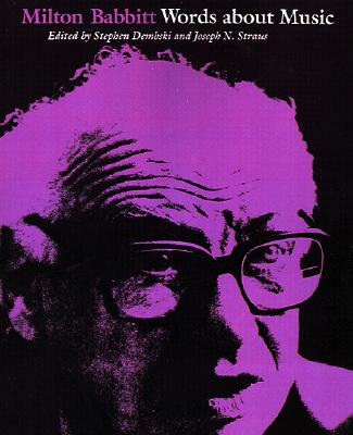 Milton Babbitt: Words About Music (Madison Lectures)
