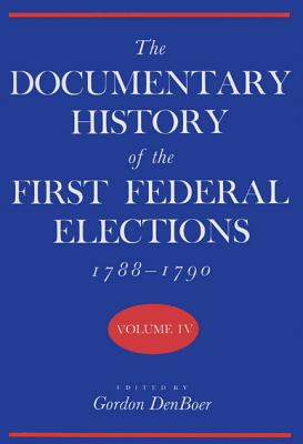 Image for The Documentary History of the First Federal Elections, 1788-1790, Volume IV
