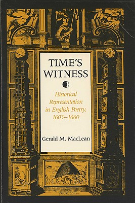 Time's Witness: Historical Representation in English Poetry, 1603-1660