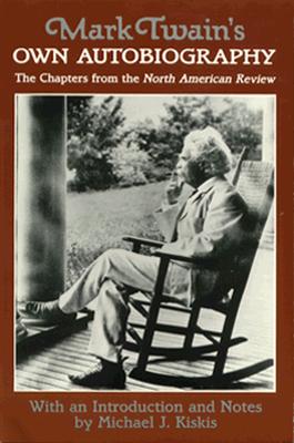 Mark Twain's Own Autobiography: The Chapters from the North American Review (Wisconsin Studies in Autobiography)