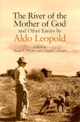 The River of the Mother of God: and other Essays by Aldo Leopold