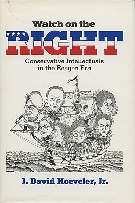 Watch On The Right: Conservative Intellectuals In The Reagan Era (History of American Thought and Culture)