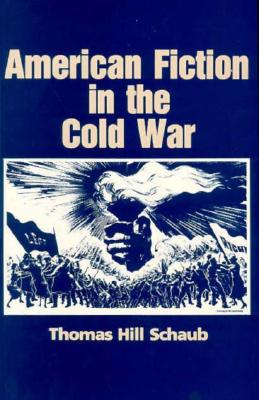 American Fiction in the Cold War (History of American Thought and Culture)