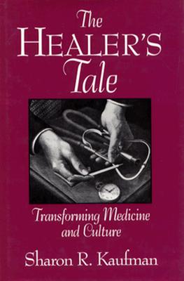 The Healer's Tale: Transforming Medicine and Culture