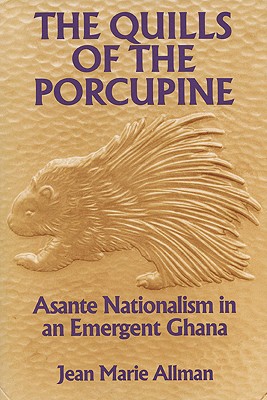 The Quills of the Porcupine: Asante Nationalism in an Emergent Ghana