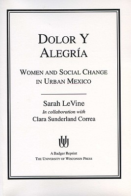 Dolor y Alegria: Women and Social Change in Urban Mexico (Life Course Studies)