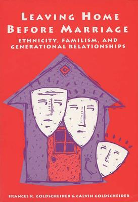 Leaving Home Before Marriage: Ethnicity, Familism, And Generational Relationships (Life Course Studies)