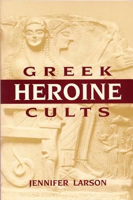 GREEK HEROINE CULTS