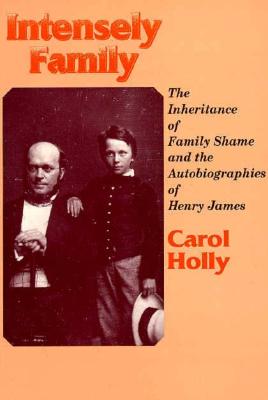 Intensely Family: The Inheritance of Family Shame and the Autobiographies of Henry James (Wisconsin Studies in Autobiography)