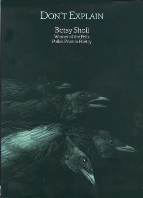 Don't Explain (Felix Pollak Prize in Poetry), Elizabeth N. Sholl Don't Explain (Felix Pollak Prize in Poetry), Elizabeth N. Sholl