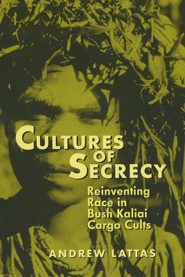 Cultures Of Secrecy: Reinventing Race in Bush Kaliai Cargo Cults (New Directions in Anthropological Writing)
